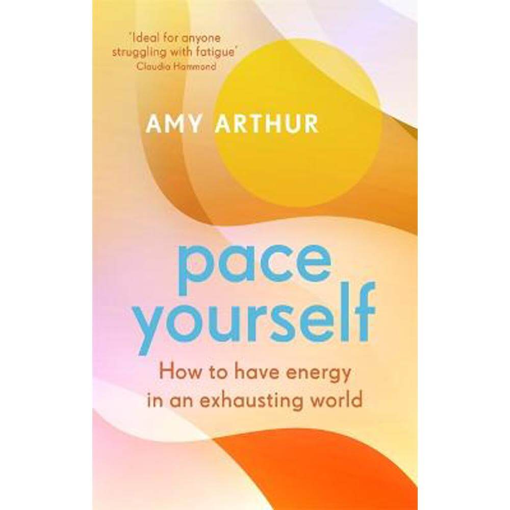 Pace Yourself: How to have energy in an exhausting world (Paperback) - Amy Arthur